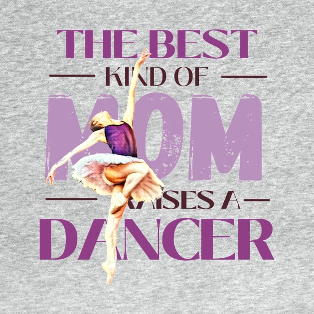 The best kind of mom raises a dancer by Dancespread